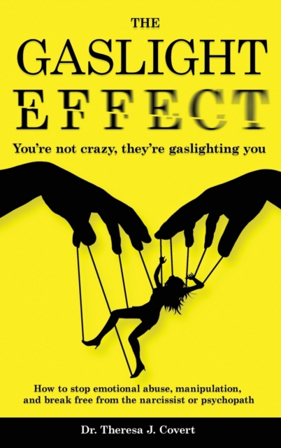 The Gaslight Effect : You're not crazy, they're gaslighting you - How to stop emotional abuse, manipulation, and break free from the narcissist or psychopath, Hardback Book