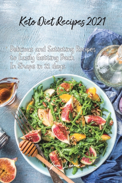Keto Diet Recipes 2021 : Delicious and Satiating Recipes to Easily Getting Back In Shape in 21 days, Paperback / softback Book