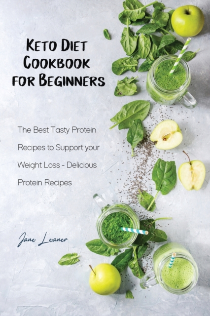 Keto Diet Cookbook for Beginners : The Best Tasty Protein Recipes to Support your Weight Loss Delicious Protein Recipes, Paperback / softback Book