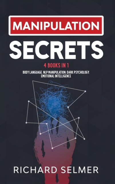 Manipulation Secrets : 4 books in 1: Body Language, NLP Manipulation, Dark Psychology, Emotional Intelligence, Hardback Book