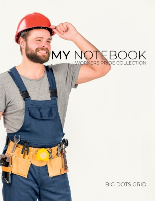 My NOTEBOOK : Dot Grid Workers Pride Collection Notebook. RepairMan Cover - 101 Pages Dotted Diary Journal Large size (8.5 x 11 inches), Paperback / softback Book