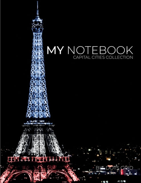 My NOTEBOOK : Block Notes Capital City Cover - PARIS - 101 Pages Dotted Diary Journal Large size (8.5 x 11 inches), Paperback / softback Book