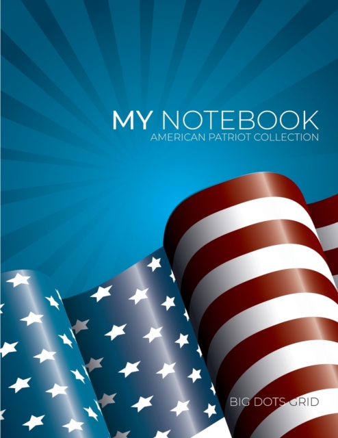 My NOTEBOOK : Block-Notes Dot Grid American Patriot Collection - Notebook Diary Large size (8.5 x 11 inches), Paperback / softback Book
