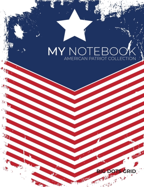 My NOTEBOOK : Block-Notes Dot Grid American Patriot Collection - USA FLAG - - Notebook Diary Large size (8.5 x 11 inches), Paperback / softback Book