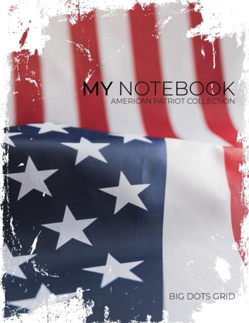 My NOTEBOOK : Block-Notes Dot Grid American Patriot Collection - USA FLAG - - Notebook Diary Large size (8.5 x 11 inches), Paperback / softback Book