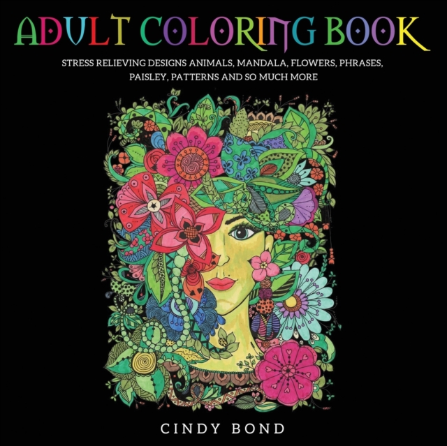 Adult Coloring Book : 40 Single-Sided Designs 8.5x8.5 Inches, for Anxiety, Stress Relief and Relaxing. Animals, Mandala, Flowers, Phrases, Paisley, Patterns and So Much More., Paperback / softback Book