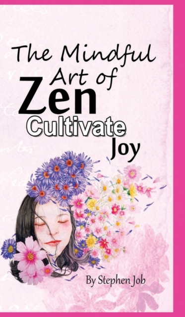 The Mindful Art of Zen Cultivate Joy, Hardback Book