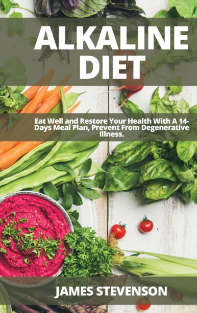 Alkaline Diet : Eat Well and Restore Your Health With A 14-Days Meal Plan, Prevent From Degenerative Illness., Hardback Book
