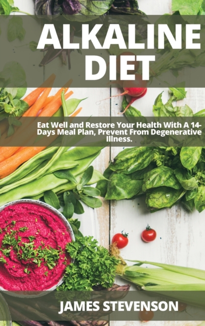 Alkaline Diet : Eat Well and Restore Your Health With A 14-Days Meal Plan, Prevent From Degenerative Illness., Hardback Book