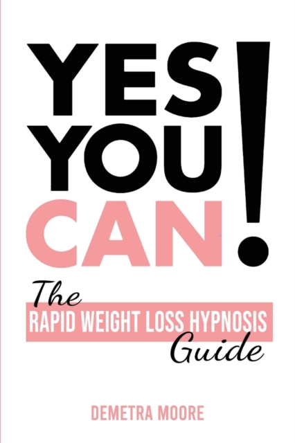 Yes you CAN!-The Rapid Weight Loss Hypnosis Guide : Challenge Yourself: Burn Fat, Lose Weight And Heal Your Body And Your Soul. Powerful guided Meditation For Women Who Wanna Lose Weight, Paperback / softback Book