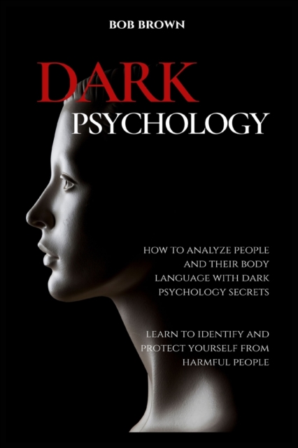 Dark Psychology : How to analyze people and their body language with ...
