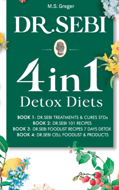 Dr. Sebi 4 in 1 : Detox Diets, 101 Recipes, Cures, Treatments and Products, Hardback Book