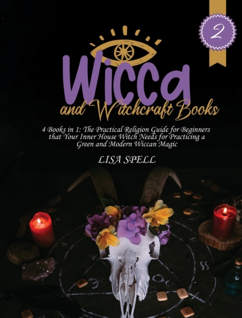 Wicca and Witchcraft Books : 4 Books in 1: The Practical Religion Guide for Beginners that Your Inner House Witch Needs for Practicing a Green and Modern Wiccan Magic, Hardback Book