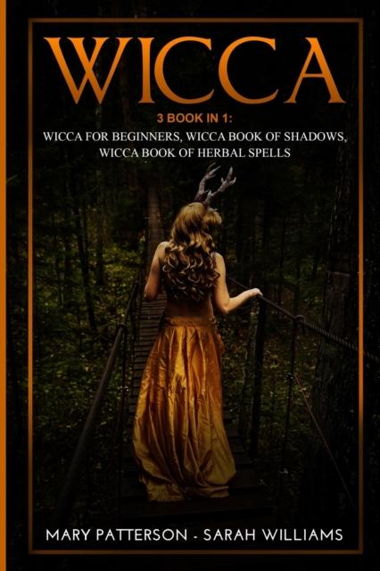 Wicca : 3 Books in 1: Wicca for Beginners, Wicca Book of Shadows, Wicca Book of Herbal Spells, Paperback / softback Book