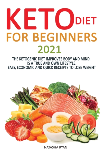 Keto Diet for Beginners 2020 : Keto Diet for Beginners 2020: The Ketogenic Diet Improves Body and Mind, Is a True and Own Lifestyle. Easy, Economic and Quick Receipts to Lose Weight, Paperback / softback Book