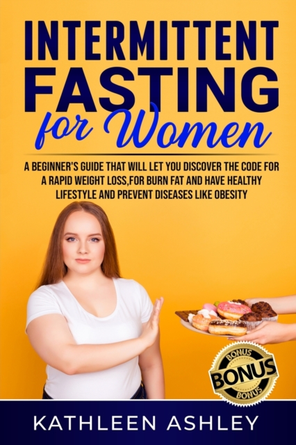 Intermittent Fasting for Women : A Beginner's Guide to Help You Discover a Simple Fat Burning Code to Lose Weight Quickly, Paperback / softback Book