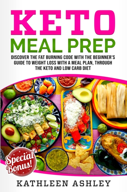 Keto Meal Prep : Discover the fat burning code with the beginner's guide to weight loss with a meal plan, through the keto and low carb diet, Paperback / softback Book