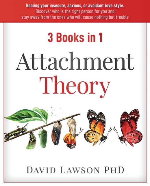 Attachment Theory : 3 Books in 1: Healing your insecure, anxious, or avoidant love style. Discover who is the right person for you, stay away from the ones who will cause nothing but trouble., Paperback / softback Book