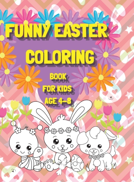 Funny Easter Coloring Book for Kids age 4-8 : Have a good time with your Child by giving This Easter Vacation Coloring Book: 100 Pages of Pure Fun!!, Hardback Book