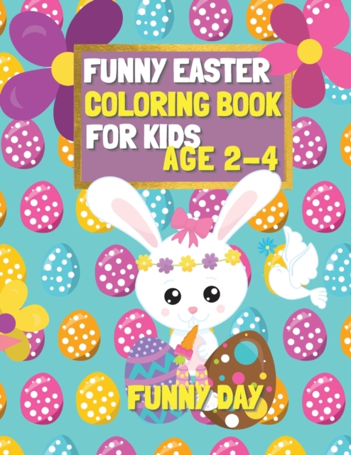 Funny Easter Coloring Book for Kids age 2-4 : Have fun with your child by giving this coloring book for the Easter Holidays., Paperback / softback Book