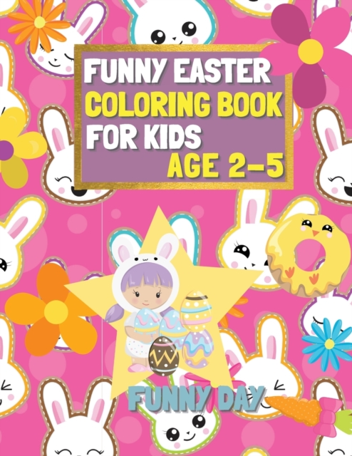 Easter Coloring Book for Kids age 2-5 : Have fun with your child by giving this coloring book for the Easter Holidays., Paperback / softback Book