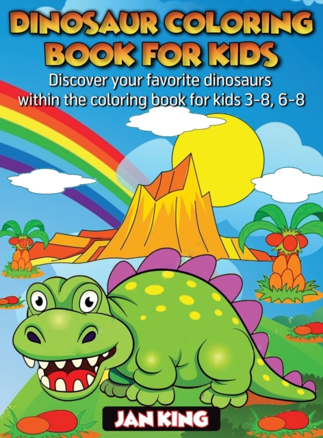 Dinosaur Coloring Book for Kids : Have fun with your daughter with this gift: Color Tyrannosaurus Rex, Gigantosaurus, Velociraptor, Allosaurus, Compsognathus, Gallimimus, Albertosaurus and Dilophosaur, Hardback Book