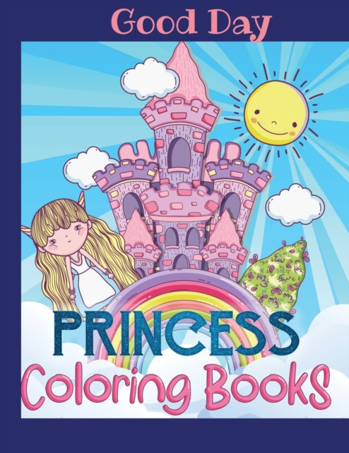 Princess Coloring Book for Girls : Have fun with your Daughter with this gift: Coloring Princesses, Princes, Animals, Mermaids and Unicorns 50 pages of pure fun!, Paperback / softback Book