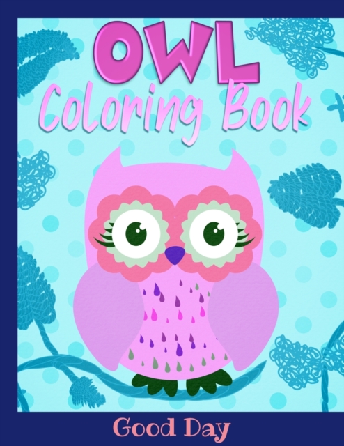 Owl coloring book : Have fun with your daughter with this gift: Coloring Owls, Trees, Animals, Mandala and Nature 50 Pages of pure fun!, Paperback / softback Book