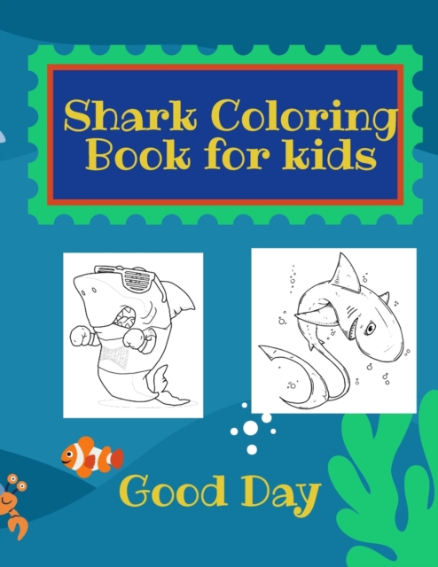 Shark Coloring Book for Kids : Have fun with your daughter with this gift: Coloring mermaids, unicorns, crabs and dolphins 50 Pages of pure fun!, Paperback / softback Book