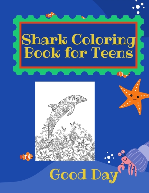 Shark Coloring Book for Teens : Have fun with your daughter with this gift: Coloring mermaids, unicorns, crabs and dolphins 50 Pages of pure fun!, Paperback / softback Book