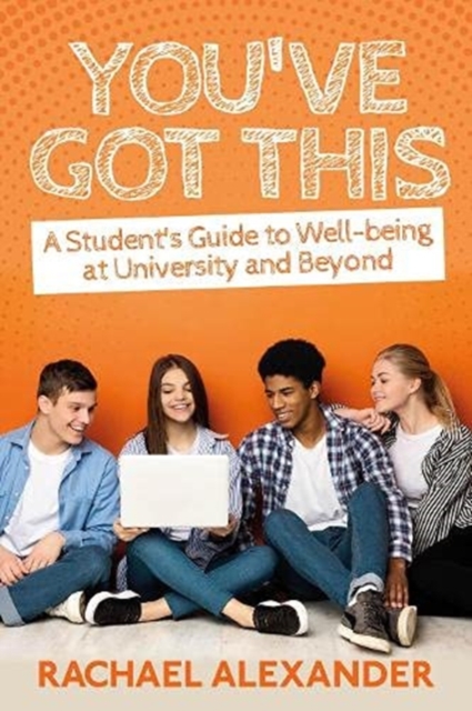 You've Got This : A Student's Guide to Well-being at University and Beyond, Paperback / softback Book