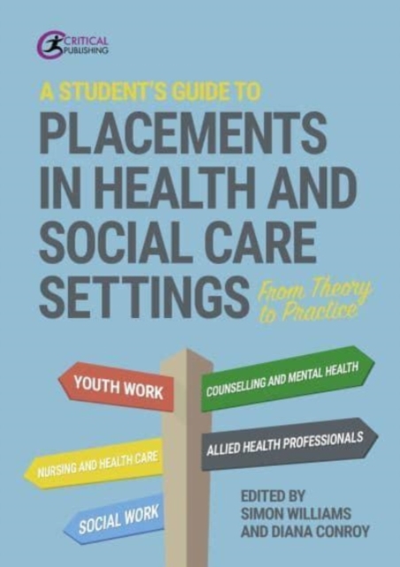 A Student's Guide to Placements in Health and Social Care Settings : From Theory to Practice, Paperback / softback Book