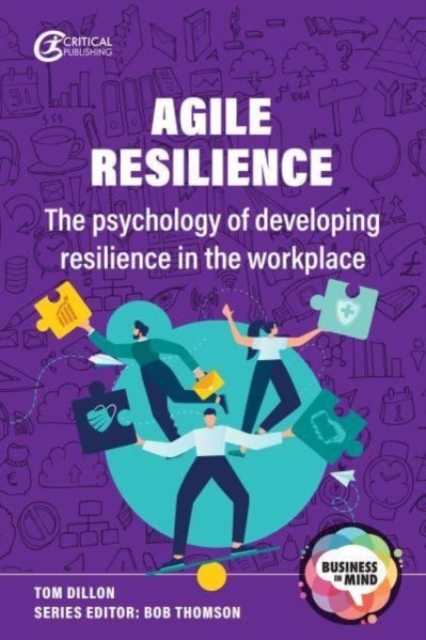 Agile Resilience : The psychology of developing resilience in the workplace, Paperback / softback Book
