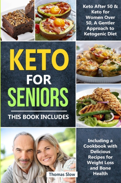 Keto for Seniors : 2 Manuscripts: Keto After 50 & for Women Over 50, A Gentler Approach to Ketogenic Diet Including a Cookbook with Delicious Recipes for Weight Loss and Bone Health, Paperback / softback Book