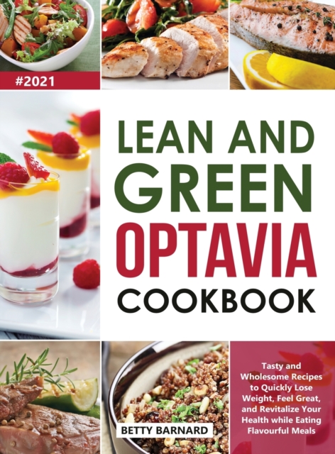 Lean and Green Optavia Cookbook : Tasty and Wholesome Recipes to Quickly Lose Weight, Feel Great, and Revitalize Your Health while Eating Flavourful Meals, Hardback Book