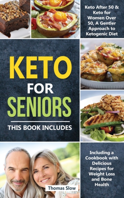 Keto for Seniors : 2 Manuscripts: Keto After 50 & for Women Over 50, A Gentler Approach to Ketogenic Diet Including a Cookbook with Delicious Recipes for Weight Loss and Bone Health, Hardback Book