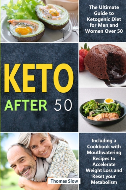 Keto After 50 : The Ultimate Guide to Ketogenic Diet for Men and Women Over 50, Including a Cookbook with Mouthwatering Recipes to Accelerate Weight Loss and Reset your Metabolism, Paperback / softback Book