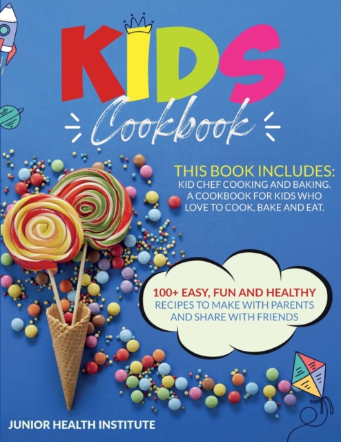 Kids Cookbook : 2 Books in 1: Cooking and Baking. A Cookbook for Kids Who Love to Cook, Bake and Eat with 100+ Easy, Fun and Healthy Recipes to Make with Parents and Share with Friends, Paperback / softback Book