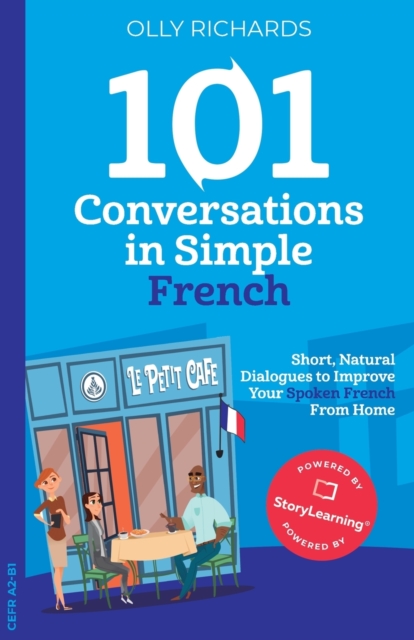 101 Conversations in Simple French : Short, Natural Dialogues to Improve Your Spoken French from Home, Paperback / softback Book