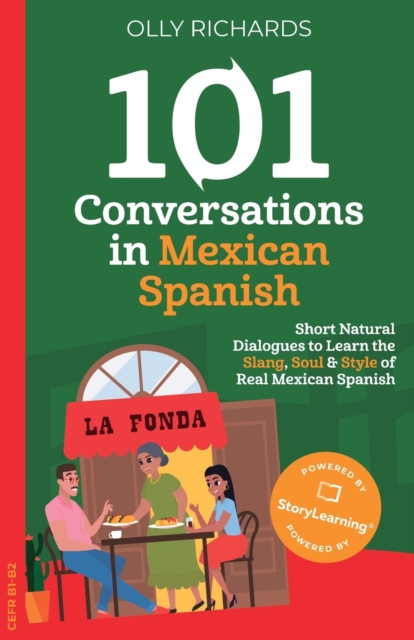 101 Conversations in Mexican Spanish : Short Natural Dialogues to Learn the Slang, Soul & Style of Real Mexican Spanish, Paperback / softback Book