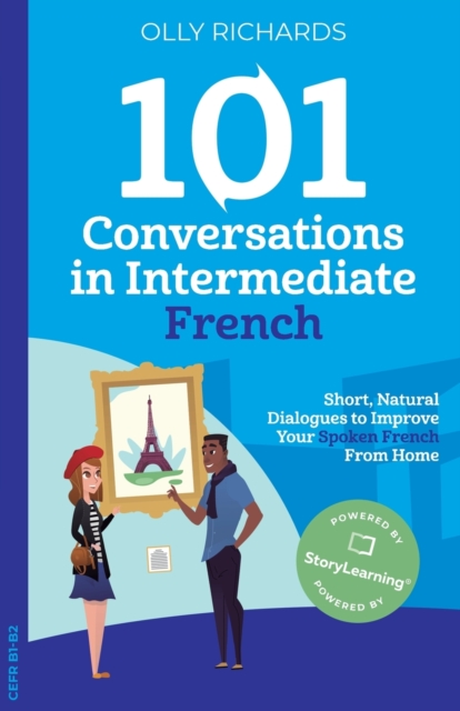 101 Conversations in Intermediate French : Short, Natural Dialogues to Improve Your Spoken French From Home, Paperback / softback Book