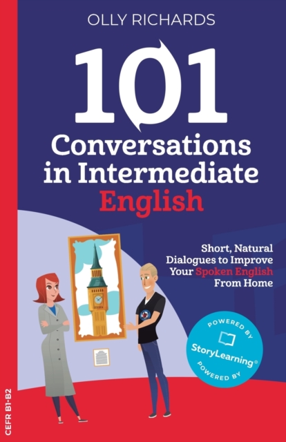101 Conversations in Intermediate English : Short, Natural Dialogues to Improve Your Spoken English from Home, Paperback / softback Book