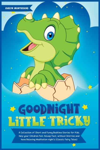 Goodnight Little Tricky : A Collection of Short and Funny Bedtime Stories for Kids. Help your Children Fall Asleep Fast, without Worries and have Relaxing Meditation night's (Classic Fairy Tales), Paperback / softback Book