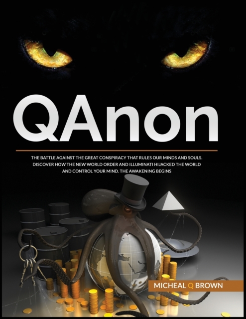 QAnon : The Battle against the Great Conspiracy that Rules our Minds and Souls. Discover How the New World Order and Illuminati Hijacked the world and Control your Mind. The Awakening Begins, Paperback / softback Book