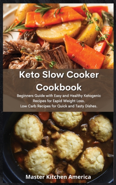 Keto Slow Cooker Cookbook : Enjoy your Healthy Low-Carb meals without Stress. Lose Weight and Burn Fat with Delicious Recipes., Hardback Book
