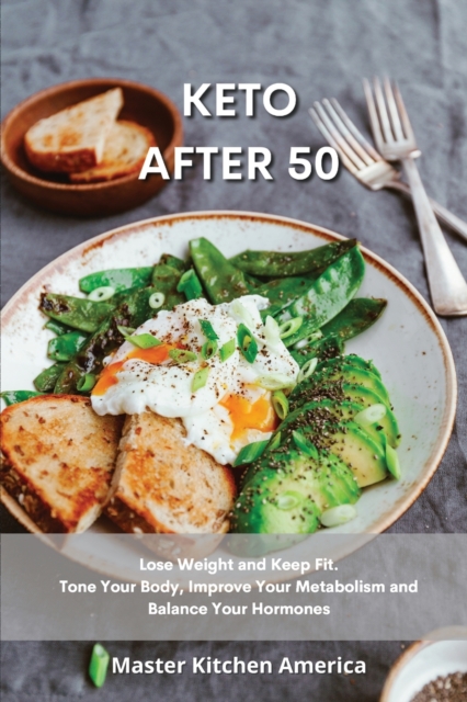 Keto After 50 : Quick and Easy Guide to Prepare Delicious and Healthy Dishes. Healthful and Low-Carb Crockpot Recipes and Meals. Essential and Simple Ketogenic Diet Guide to Start Losing Weight In No, Paperback / softback Book