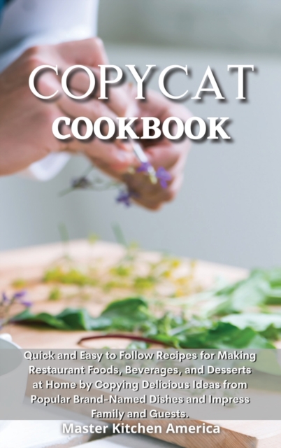 Copycat Cookbook : Quick and Easy Guide to Prepare Delicious and Healthy Dishes. Healthful and Low-Carb Crockpot Recipes and Meals. Essential and Simple Ketogenic Diet Guide to Start Losing Weight In, Hardback Book