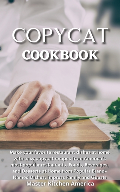Copycat Cookbook : Quick and Easy Guide to Prepare Delicious and Healthy Dishes. Healthful and Low-Carb Crockpot Recipes and Meals. Essential and Simple Ketogenic Diet Guide to Start Losing Weight In, Hardback Book