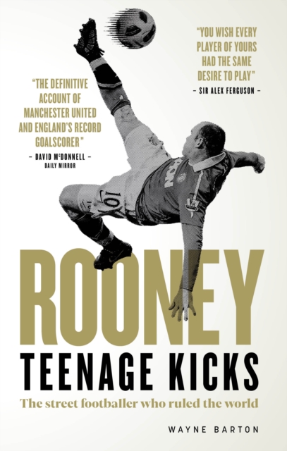 Rooney: Teenage Kicks : The Street Footballer Who Ruled The World, Hardback Book