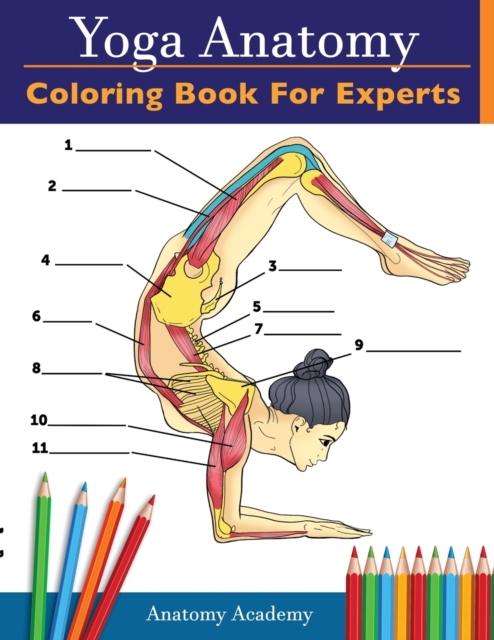 Yoga Anatomy Coloring Book for Experts : 50+ Incredibly Detailed Self-Test Advanced Yoga Poses Color workbook Perfect Gift for Yoga Instructors, Teachers & Enthusiasts, Paperback / softback Book